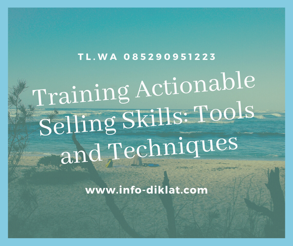 Training Actionable Selling Skills: Tools and Techniques