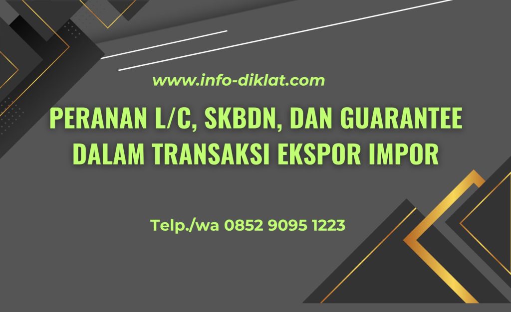 Training Peranan L/C, SKBDN, dan Guarantee dalam Transaksi Ekspor Impor